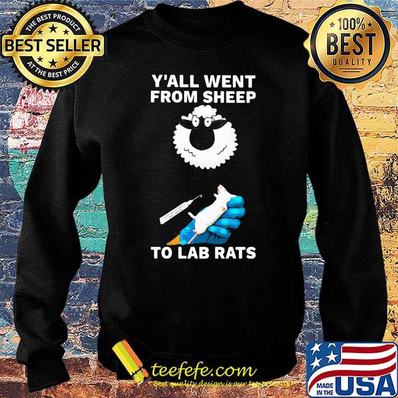 Y'all Went From Sheep To Lab Rats Shirt Sweater Y'all Went From Sheep To Lab Rats Shirt Sweater