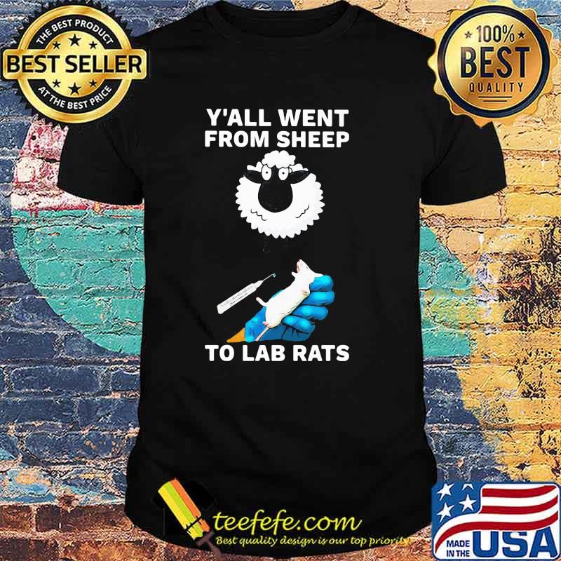 Y'all Went From Sheep To Lab Rats Shirt