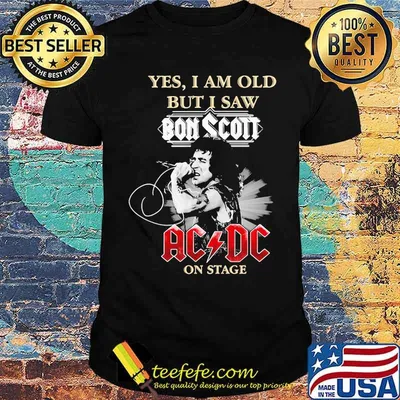 yes i am old but i saw bon scott ac dc on stage signature shirt