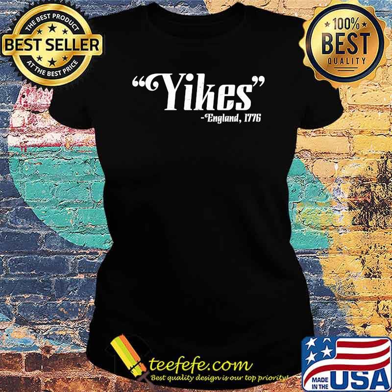 Yikes England 1776 Shirt Ladies tee Yikes England 1776 Shirt Ladies tee