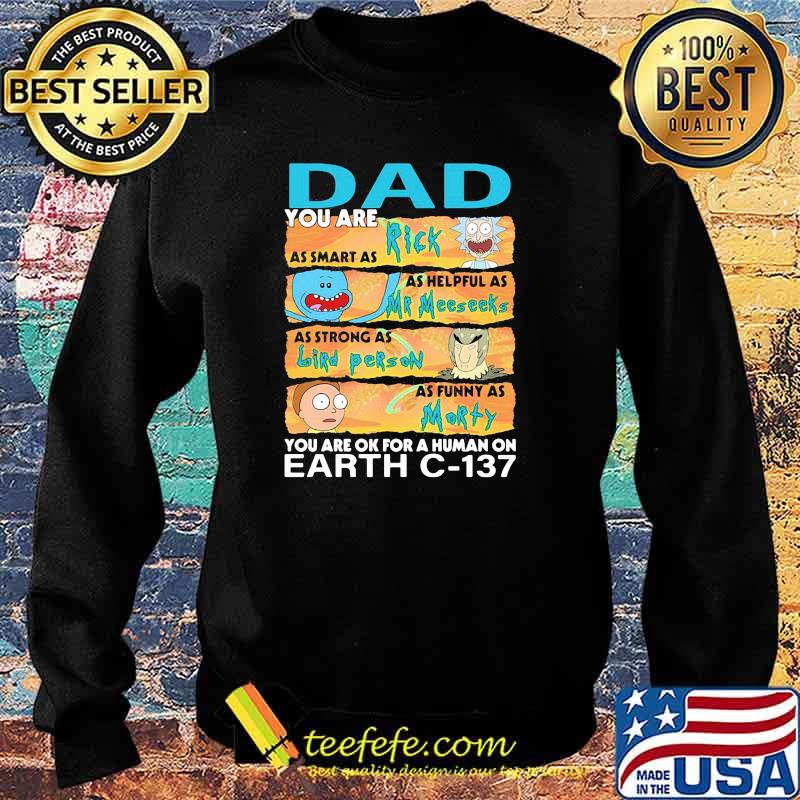 You are Dad as smart as rick as helpful as mr meeseeks as strong as bird person you are ok for a human on fart Sweater You are Dad as smart as rick as helpful as mr meeseeks as strong as bird person you are ok for a human on fart Sweater