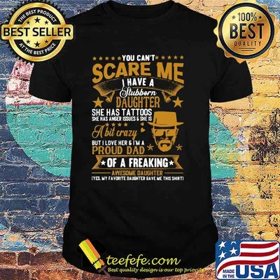 You Can't Scare Me I Have A Stubborn Daughter Shirt