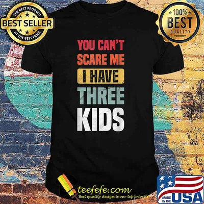 You Can't Scare Me I Have Three Kids  Retro T-Shirt