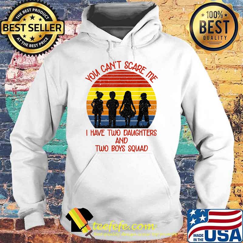 You Cant Scare Me I Have Two Daughters Two Boys For Parents Vintage T-Shirt Hoodie You Cant Scare Me I Have Two Daughters Two Boys For Parents Vintage T-Shirt Hoodie