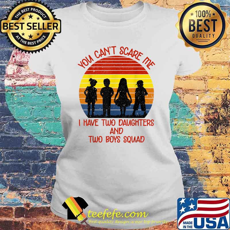 You Cant Scare Me I Have Two Daughters Two Boys For Parents Vintage T-Shirt Laides tee You Cant Scare Me I Have Two Daughters Two Boys For Parents Vintage T-Shirt Laides tee
