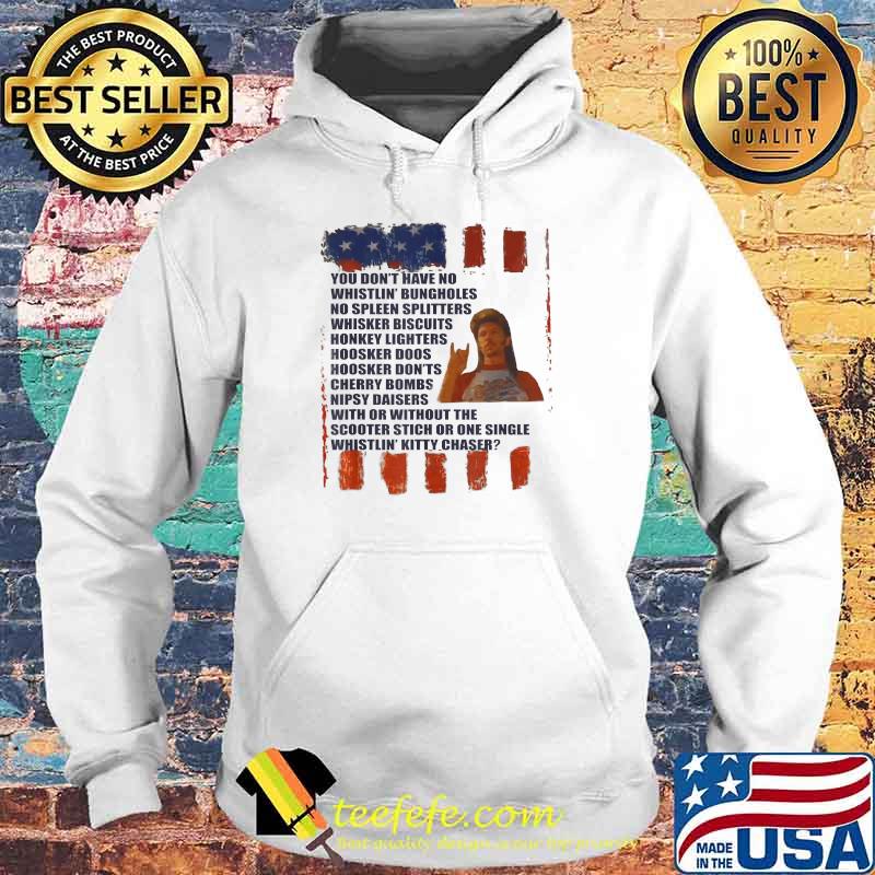 You dont have no whistlin bungholes no spleen splitters whisker Redneck Firework T-Shirt Hoodie You dont have no whistlin bungholes no spleen splitters whisker Redneck Firework T-Shirt Hoodie