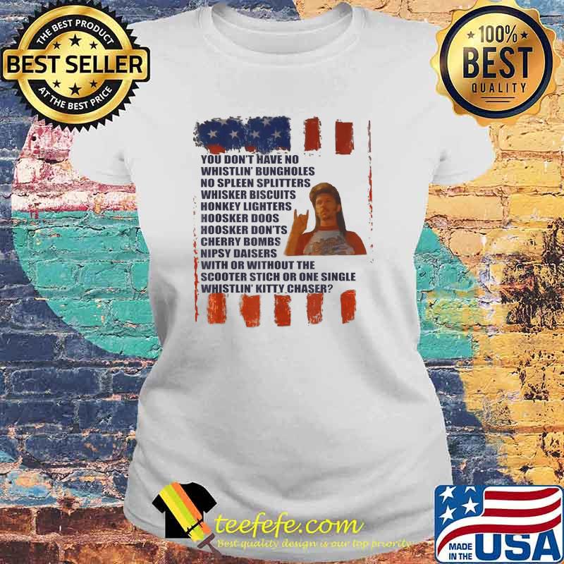 You dont have no whistlin bungholes no spleen splitters whisker Redneck Firework T-Shirt Laides tee You dont have no whistlin bungholes no spleen splitters whisker Redneck Firework T-Shirt Laides tee