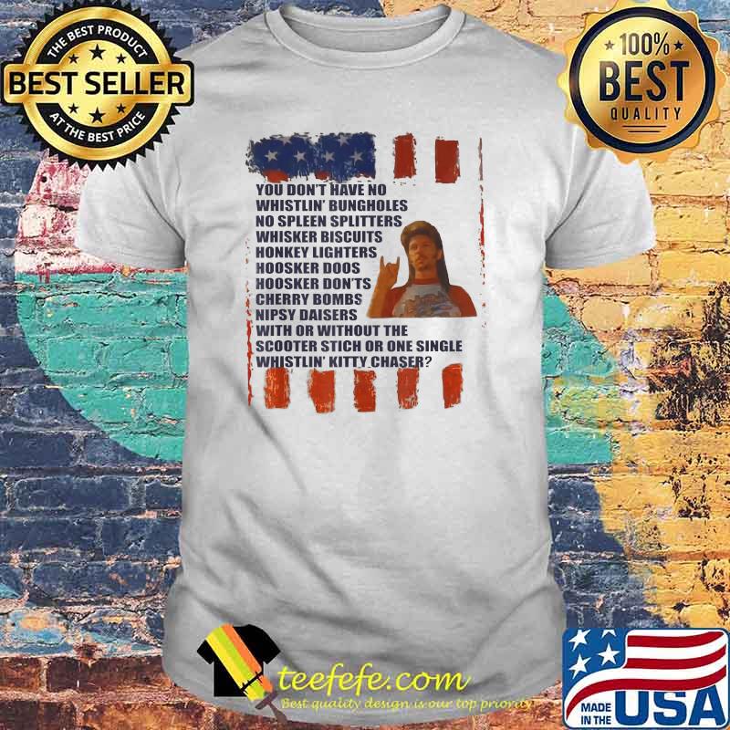 You dont have no whistlin bungholes no spleen splitters whisker Redneck Firework T-Shirt You dont have no whistlin bungholes no spleen splitters whisker Redneck Firework T-Shirt