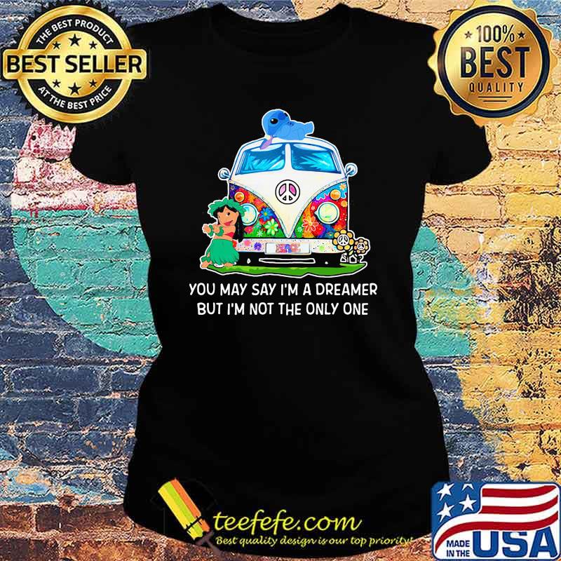 You may say im a dreamer but im not the only one lilo and stitch s Ladies tee You may say im a dreamer but im not the only one lilo and stitch s Ladies tee