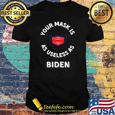 Your Mask Is As Useless As Biden T-Shirt