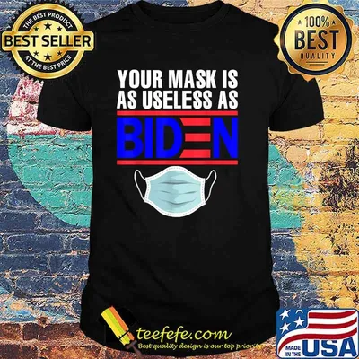 Your Mask Is As Useless As Biden T-Shirt