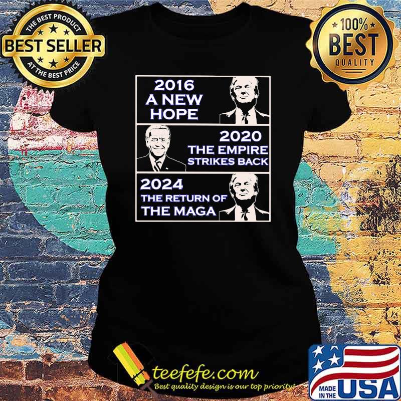 2016 A New Hope Donald Trump 2020 The Empire Strikes Back Biden 2024 The Return Of the maga Trump Shirt Ladies tee 2016 A New Hope Donald Trump 2020 The Empire Strikes Back Biden 2024 The Return Of the maga Trump Shirt Ladies tee