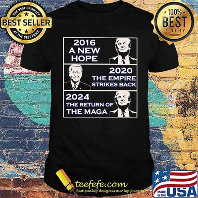 2016 A New Hope Donald Trump 2020 The Empire Strikes Back Biden 2024 The Return Of the maga Trump Shirt