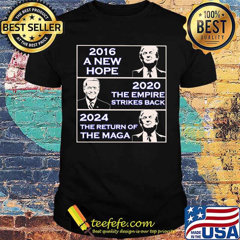 2016 A New Hope Donald Trump 2020 The Empire Strikes Back Biden 2024 The Return Of the maga Trump Shirt