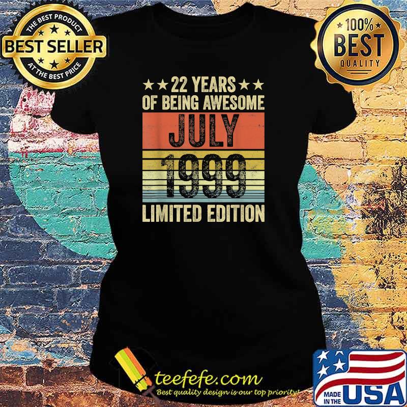 22 Years Of being awesome July 1999 limited edition vintage s Ladies tee 22 Years Of being awesome July 1999 limited edition vintage s Ladies tee