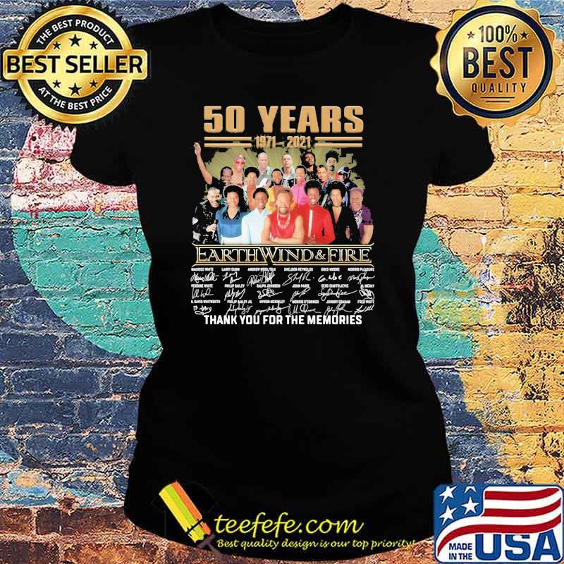 50 Years 1971 2021 Earth Wind And Fire Thank For The Memories Shirt Ladies tee 50 Years 1971 2021 Earth Wind And Fire Thank For The Memories Shirt Ladies tee