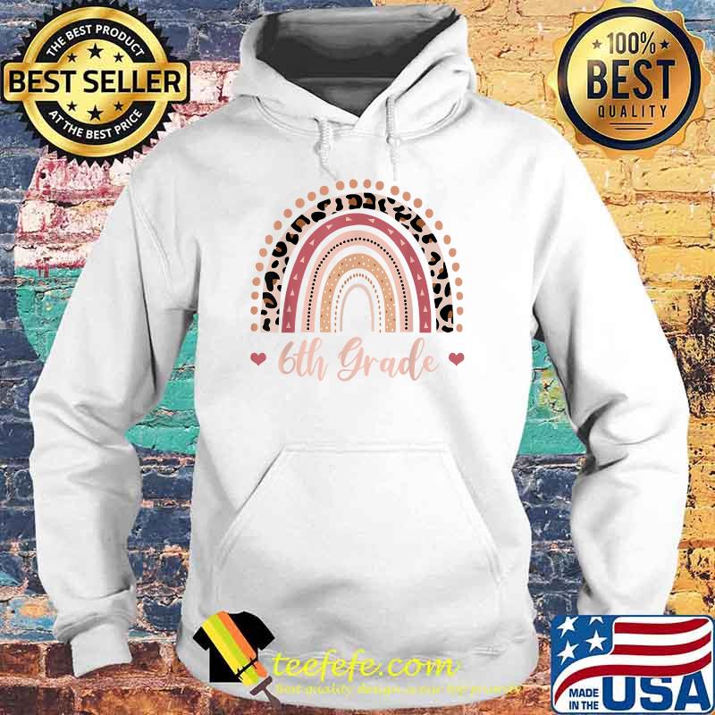 6th Grade Teacher Rainbow Lover Back To School Lepoard Shirt Hoodie 6th Grade Teacher Rainbow Lover Back To School Lepoard Shirt Hoodie