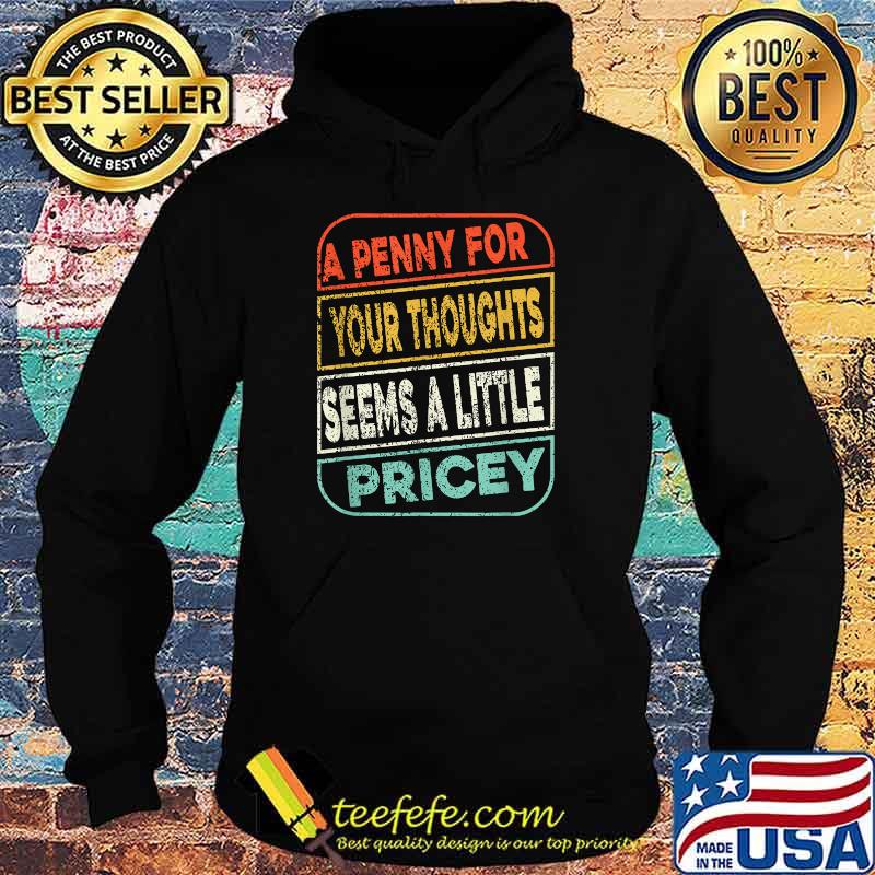 A Penny For Your Thoughts Seems A Little Pricey T-Shirt Hoodie A Penny For Your Thoughts Seems A Little Pricey T-Shirt Hoodie