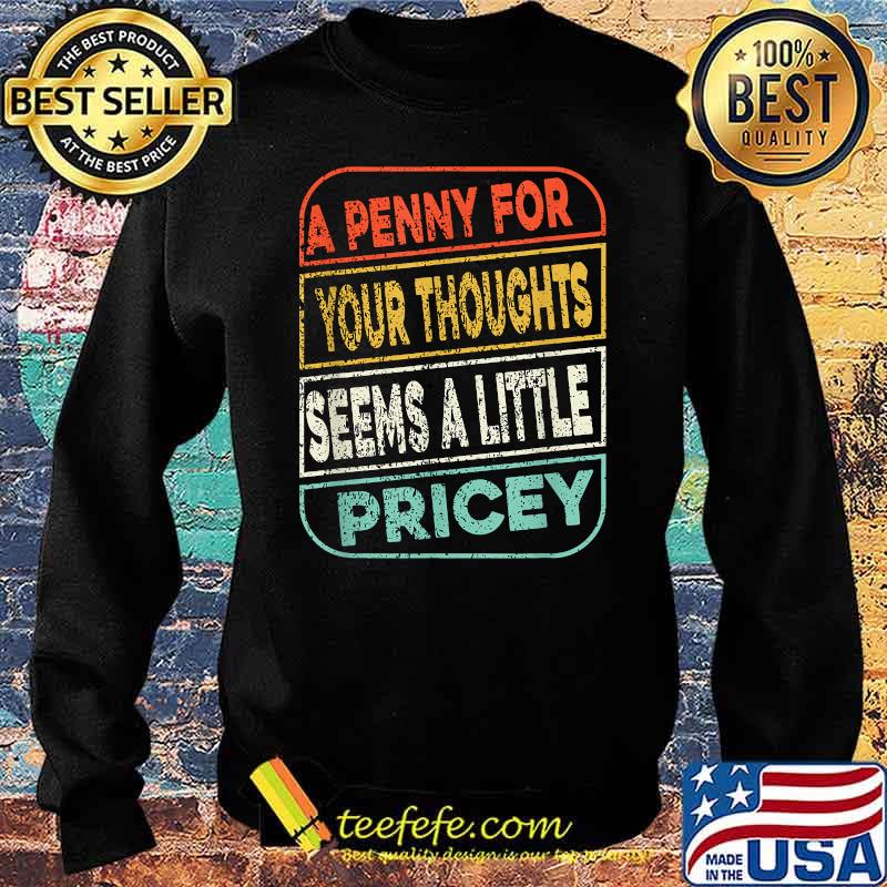 A Penny For Your Thoughts Seems A Little Pricey T-Shirt Sweater A Penny For Your Thoughts Seems A Little Pricey T-Shirt Sweater