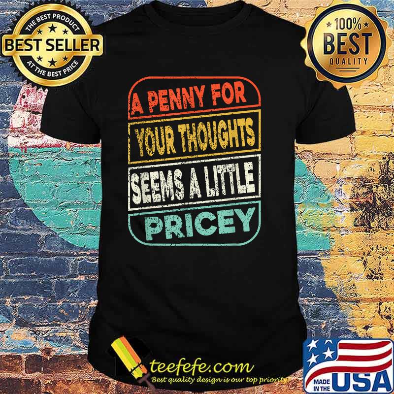 A Penny For Your Thoughts Seems A Little Pricey T-Shirt