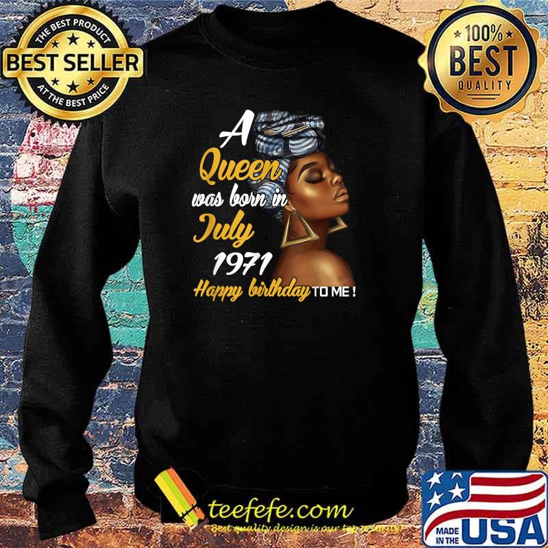 A Queen Was Born in July 1971 50th Birthday Shirt Sweater A Queen Was Born in July 1971 50th Birthday Shirt Sweater