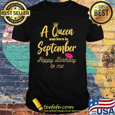 A Queen was born in September Happy Birthday to me Funny Shirt