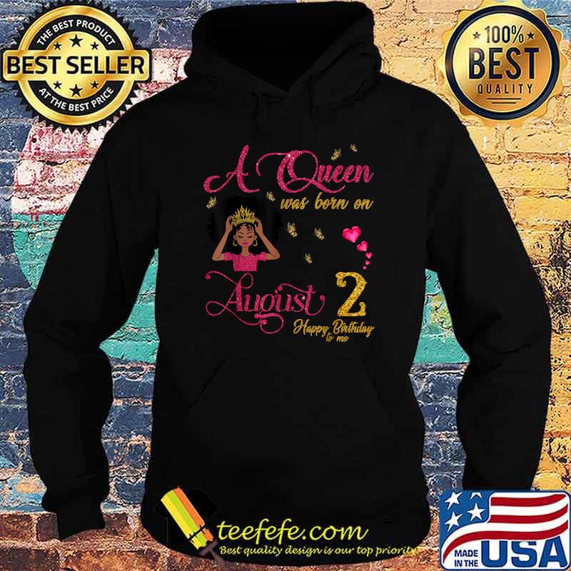 A Queen Was Born On August 2 Happy Birthday To Me Shirt Hoodie A Queen Was Born On August 2 Happy Birthday To Me Shirt Hoodie