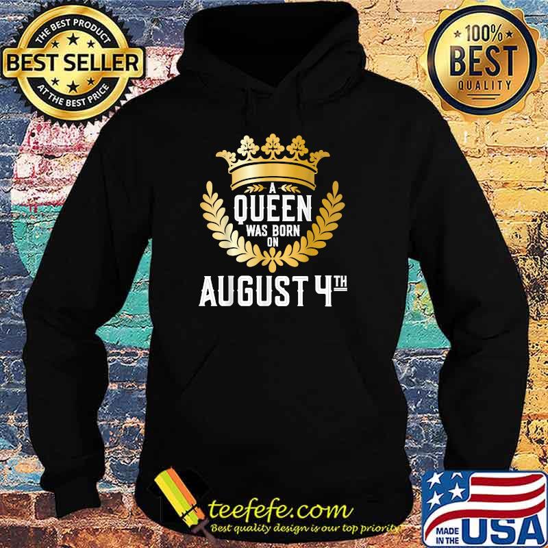 A Queen Was Born on August 4 T-Shirt Hoodie A Queen Was Born on August 4 T-Shirt Hoodie