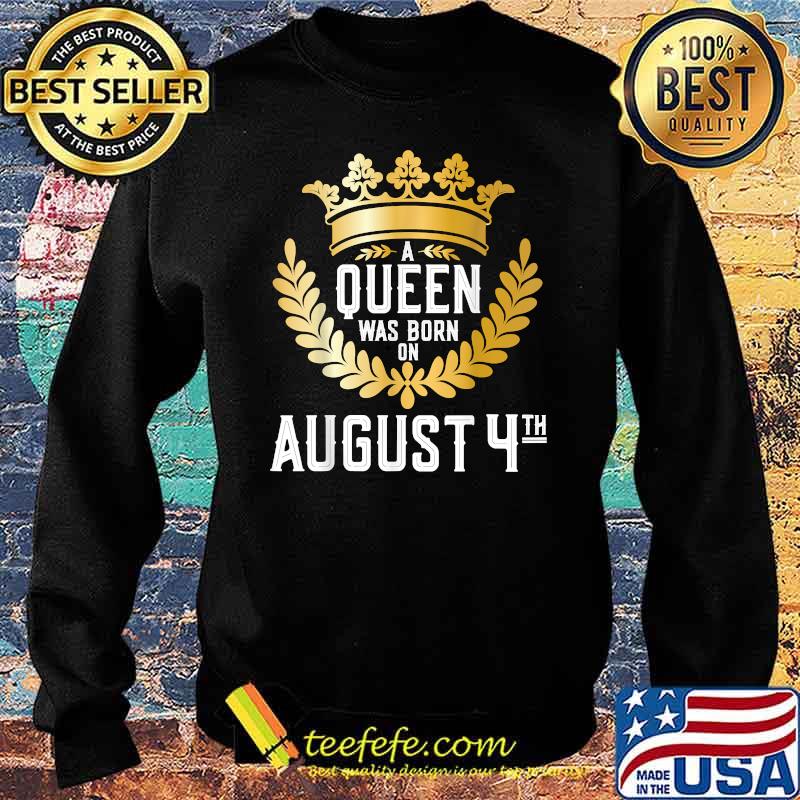 A Queen Was Born on August 4 T-Shirt Sweater A Queen Was Born on August 4 T-Shirt Sweater