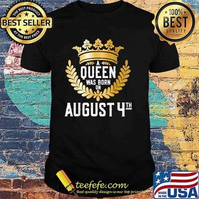 A Queen Was Born on August 4 T-Shirt
