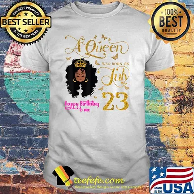 A Queen Was Born on July 23 Happy Birthday To Me 23rd July T-Shirt