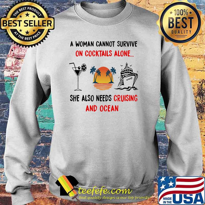 A woman cannot survive on cocktails alone she also needs cruising and ocean sunset s Sweater A woman cannot survive on cocktails alone she also needs cruising and ocean sunset s Sweater