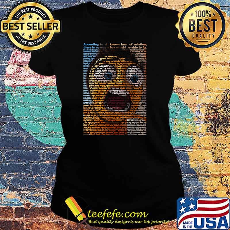According to all known laws of aviation there is no way a bees movies script T-Shirt Ladies tee According to all known laws of aviation there is no way a bees movies script T-Shirt Ladies tee