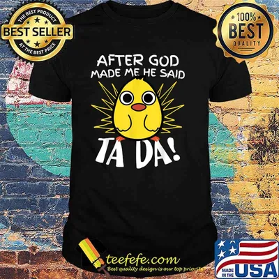 After God Made Me He said Ta-da Funny Cute Chicken T-Shirt