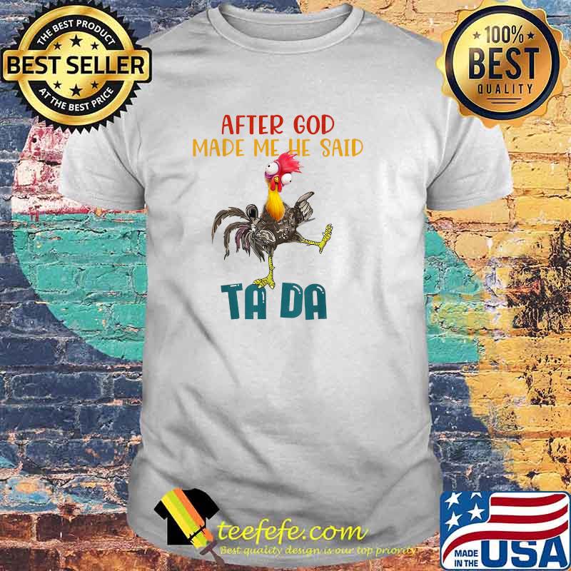 After God Made Me He Said Tada Chicken Outfits T-Shirt After God Made Me He Said Tada Chicken Outfits T-Shirt