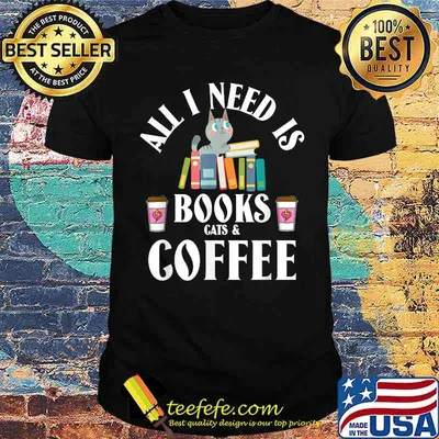 All I need is books cats & coffee T-Shirt