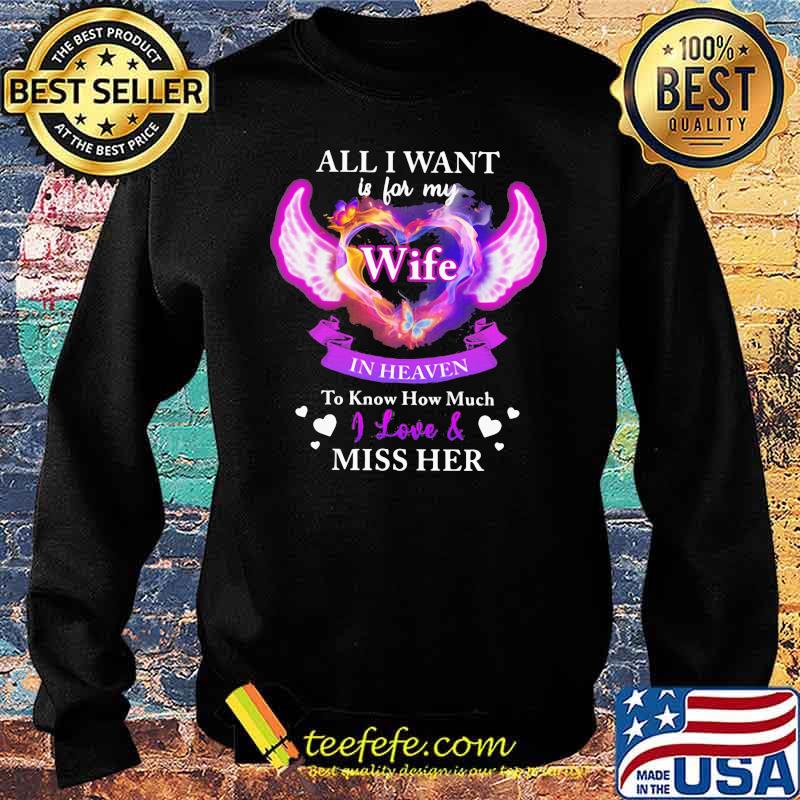 All I Want Is For My Wife In Heaven To Know How Much I Love Miss HerShirt Sweater All I Want Is For My Wife In Heaven To Know How Much I Love Miss HerShirt Sweater