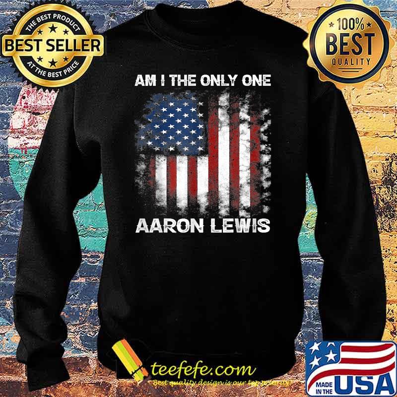 Am I The Only One Aaron Lewis American Flag T-Shirt Sweater Am I The Only One Aaron Lewis American Flag T-Shirt Sweater