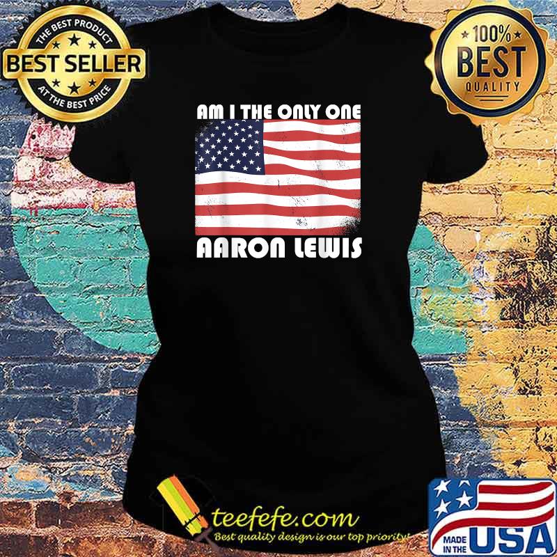 am i the only one arron lewis usa american flag s Ladies tee am i the only one arron lewis usa american flag s Ladies tee