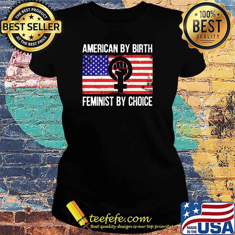 American by birth feminist by choice american flag s Ladies tee American by birth feminist by choice american flag s Ladies tee