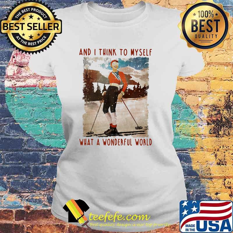And I Think To Myself What A Wonderful World Skiing sShirt Laides tee And I Think To Myself What A Wonderful World Skiing sShirt Laides tee