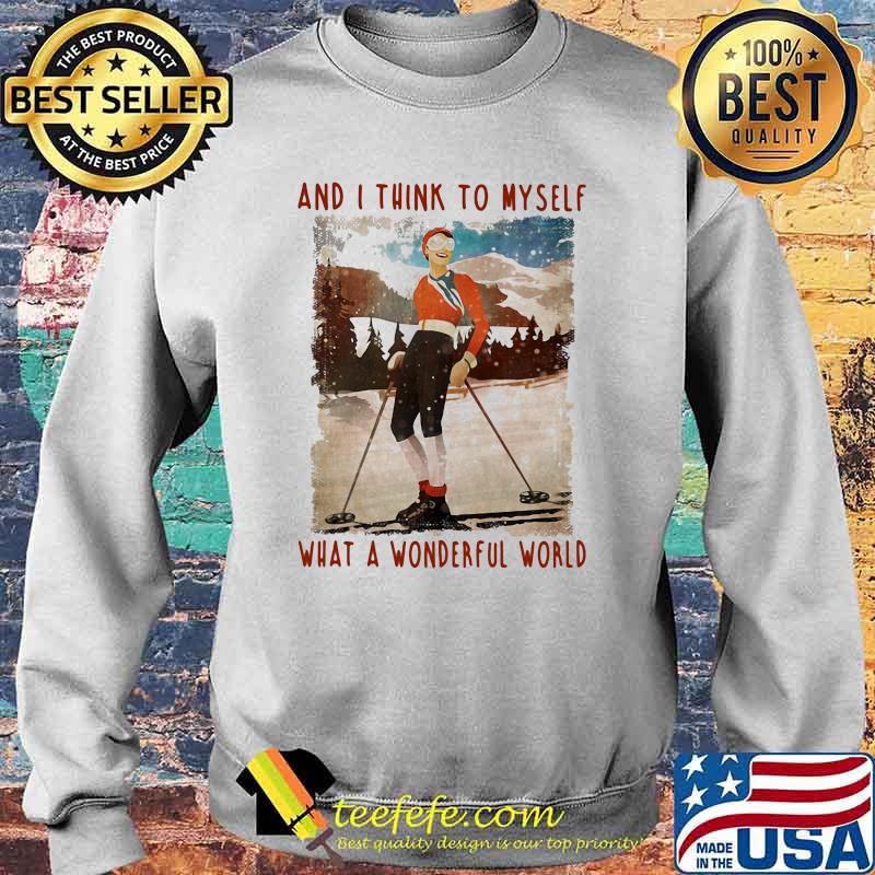 And I Think To Myself What A Wonderful World Skiing sShirt Sweater And I Think To Myself What A Wonderful World Skiing sShirt Sweater