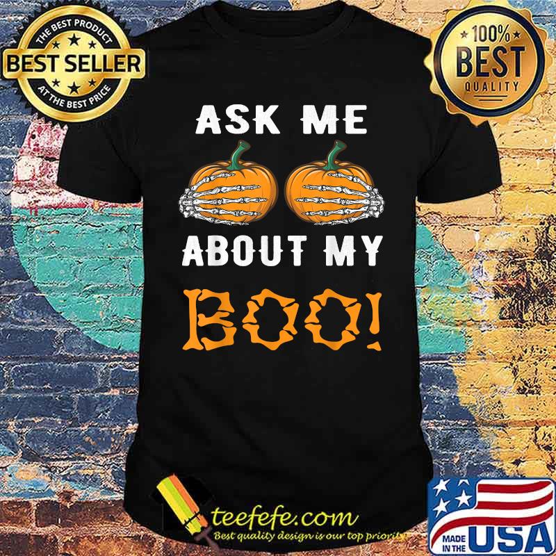 Ask Me About My Boo Pumpkin skull Halloween T-Shirt