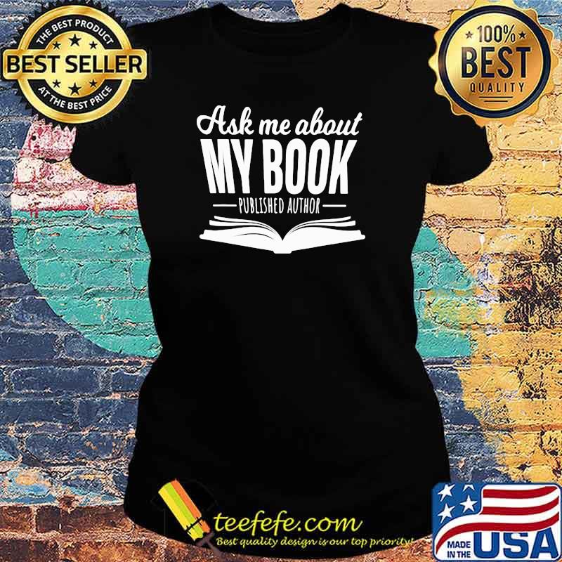 Ask Me About My Book Published Author Shirt Ladies tee Ask Me About My Book Published Author Shirt Ladies tee