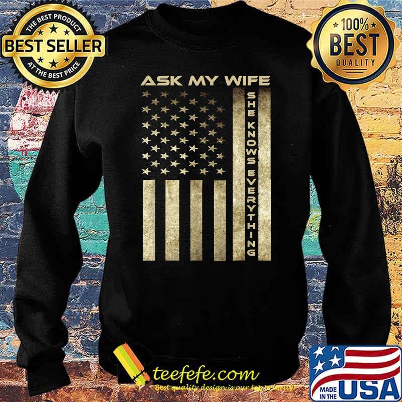 Ask My Wife She Knows Everything with american flag T-Shirt Sweater Ask My Wife She Knows Everything with american flag T-Shirt Sweater
