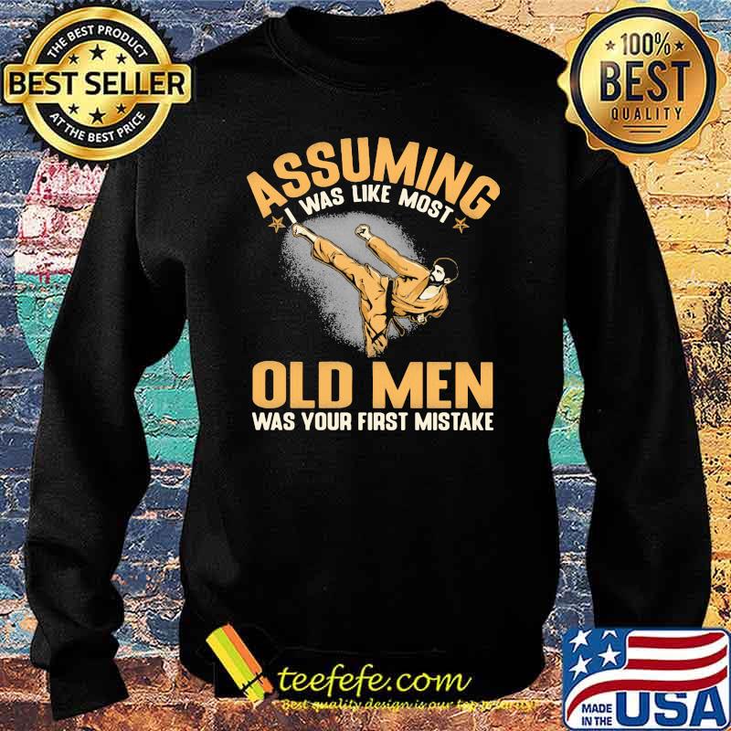 Assuming I Was Like Most Old Men Was Your First Mistake Shirt Sweater Assuming I Was Like Most Old Men Was Your First Mistake Shirt Sweater