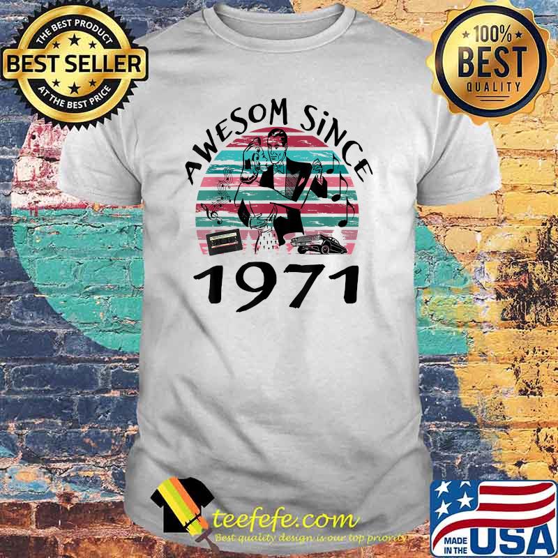 Awesom Since 1971 Car music vintage shirt Awesom Since 1971 Car music vintage shirt
