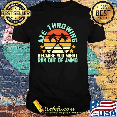 Axe throwing because you might run out of ammo vintage shirt