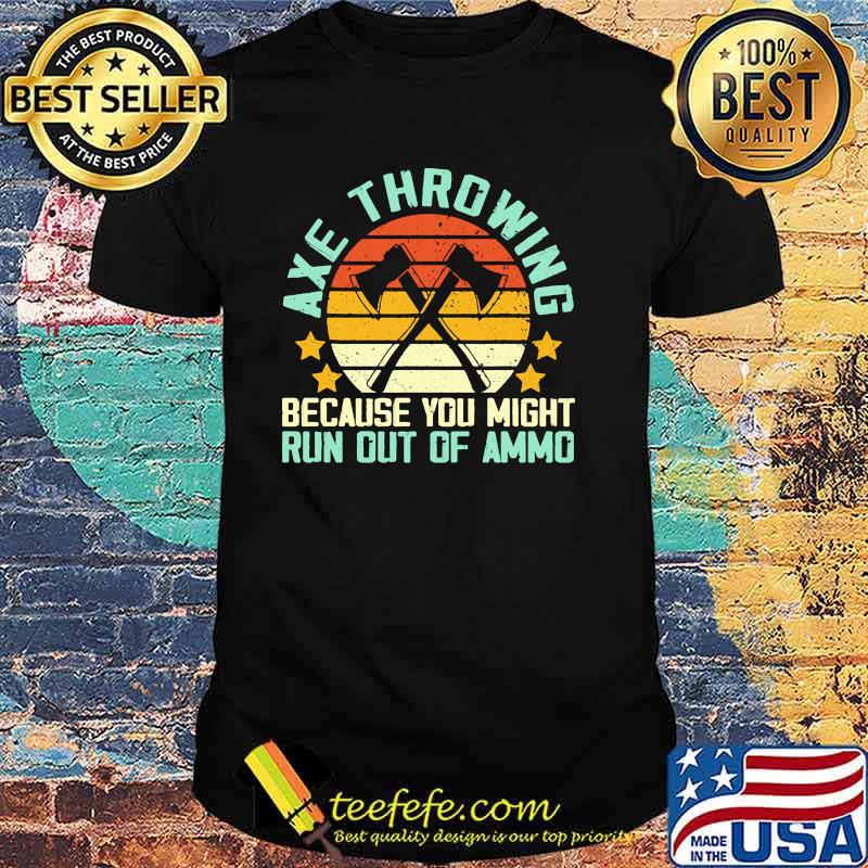 Axe throwing because you might run out of ammo vintage shirt