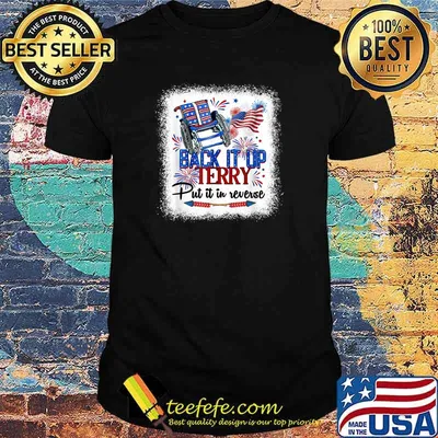 Back It Up Terry Put It In Reverse Funny 4th Of July Shirt